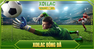 Xoilac tv - Trải nghiệm xem trực tiếp bóng đá đầy đủ tiện ích xoilac.ink